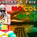 Gangalee and Friend No Color of Skin