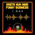 I Ras / Rasta nuh inna funny business