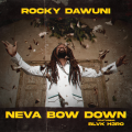 ROCKY DAWUNI NEVA BOW DOWN - Feat. BLVK H3RO